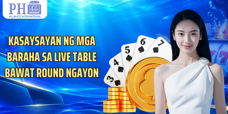 Kasaysayan ng mga baraha sa live table bawat round ngayon