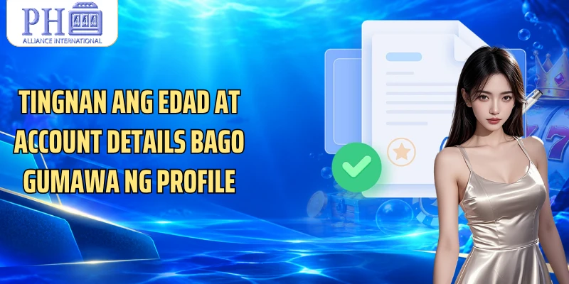 Tingnan ang edad at account details bago gumawa ng profile