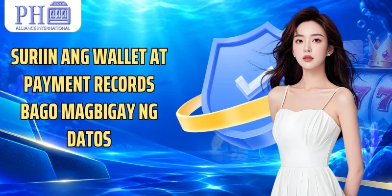 Suriin ang wallet at payment records bago magbigay ng datos