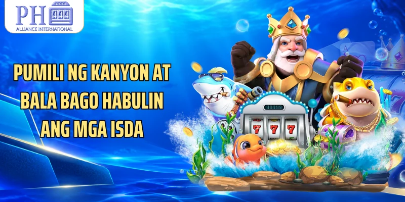 Pumili ng kanyon at bala bago habulin ang mga isda