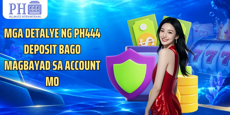 Mga detalye ng PH444 deposit bago magbayad sa account mo
