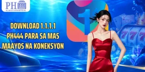 Download 1.1.1.1 PH444 Para Sa Mas Maayos Na Koneksyon