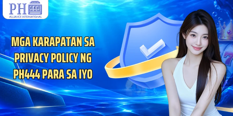 Mga karapatan sa Privacy Policy ng PH444 para sa iyo