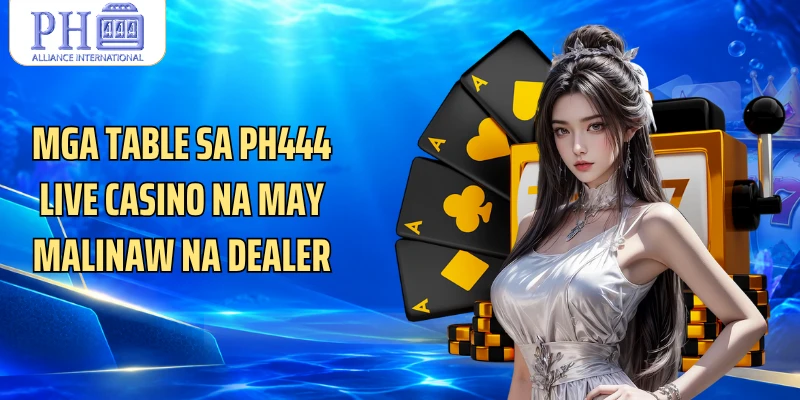 Mga table sa PH444 Live Casino na may malinaw na dealer