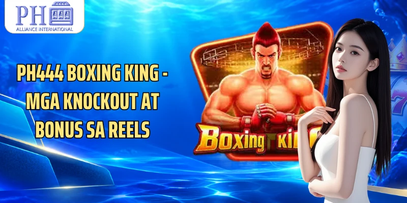 PH444 Boxing King - Mga Knockout At Bonus Sa Reels