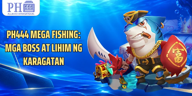PH444 Mega Fishing: Mga Boss At Lihim Ng Karagatan
