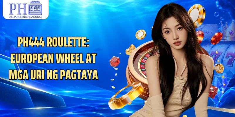 PH444 Roulette: European Wheel At Mga Uri Ng Pagtaya