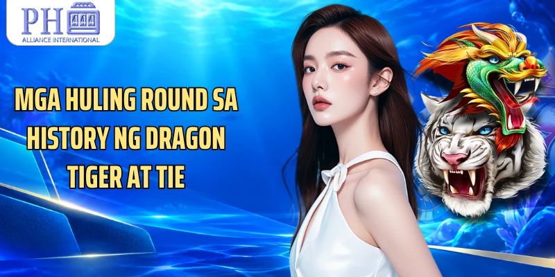 Mga huling round sa history ng Dragon Tiger at Tie