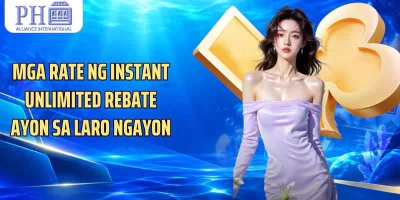 Mga rate ng Instant Unlimited Rebate ayon sa laro ngayon