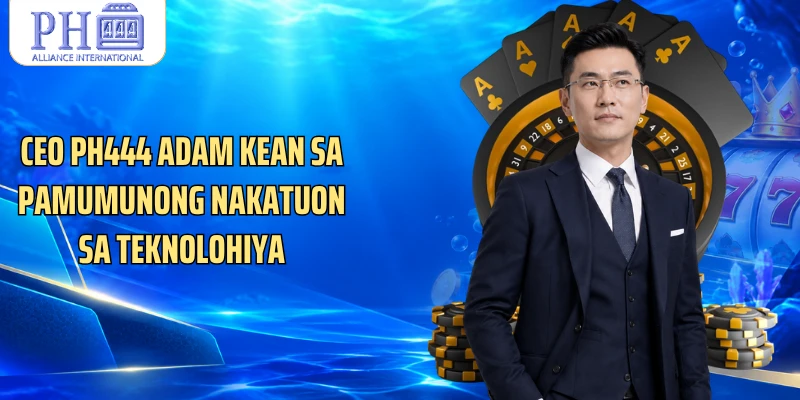 CEO PH444 Adam Kean sa pamumunong nakatuon sa teknolohiya