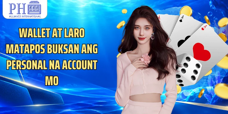 Wallet at laro matapos buksan ang personal na account mo
